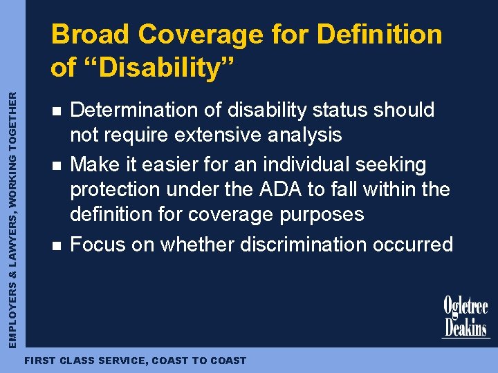 EMPLOYERS & LAWYERS, WORKING TOGETHER Broad Coverage for Definition of “Disability” n n n