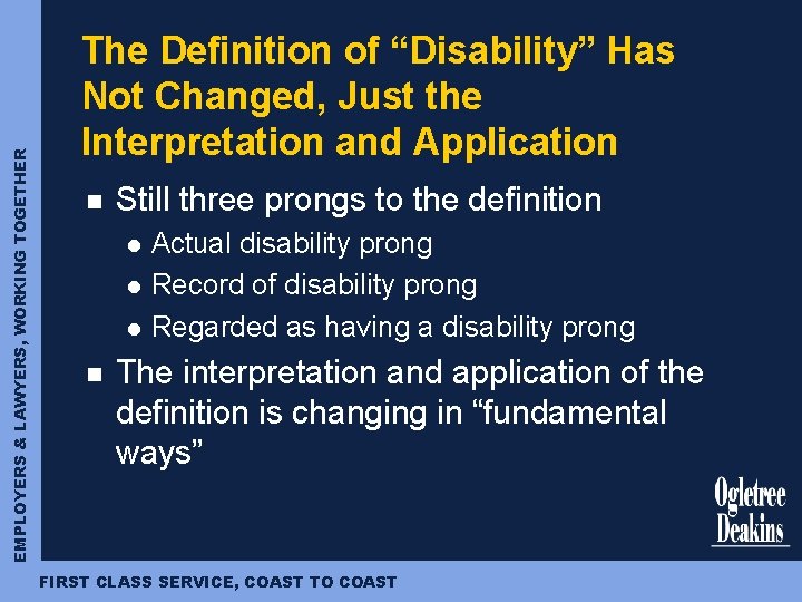EMPLOYERS & LAWYERS, WORKING TOGETHER The Definition of “Disability” Has Not Changed, Just the