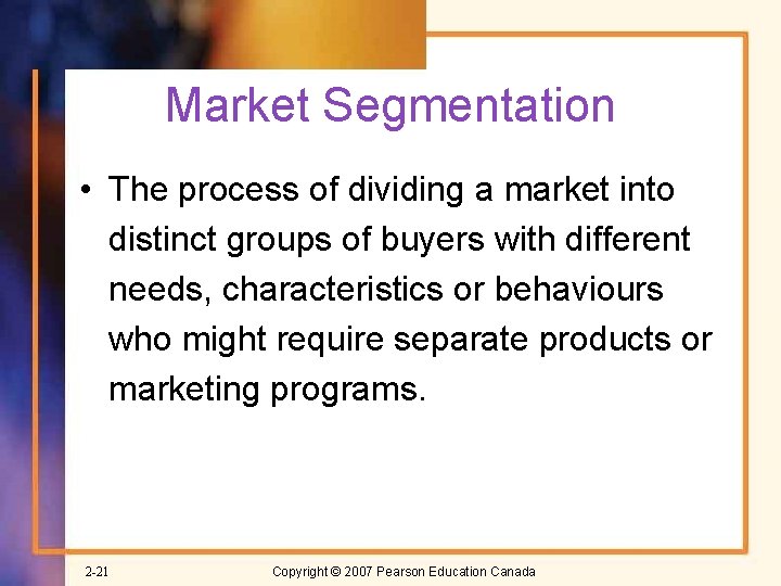 Market Segmentation • The process of dividing a market into distinct groups of buyers