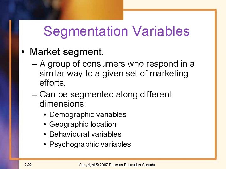 Segmentation Variables • Market segment. – A group of consumers who respond in a