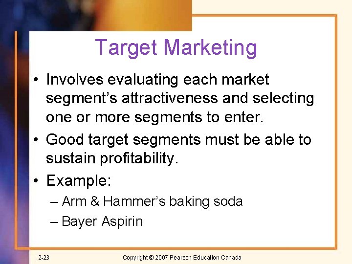 Target Marketing • Involves evaluating each market segment’s attractiveness and selecting one or more