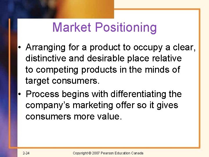 Market Positioning • Arranging for a product to occupy a clear, distinctive and desirable