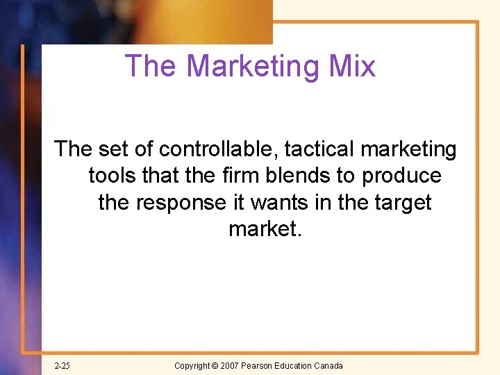 The Marketing Mix The set of controllable, tactical marketing tools that the firm blends