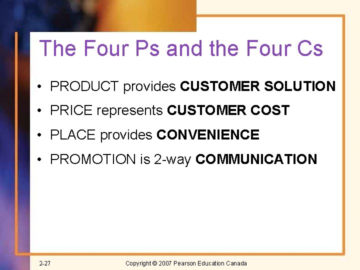 The Four Ps and the Four Cs • PRODUCT provides CUSTOMER SOLUTION • PRICE