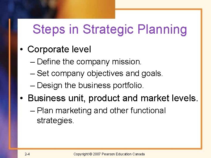 Steps in Strategic Planning • Corporate level – Define the company mission. – Set