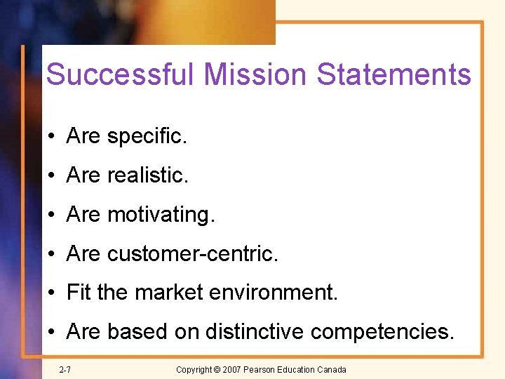 Successful Mission Statements • Are specific. • Are realistic. • Are motivating. • Are