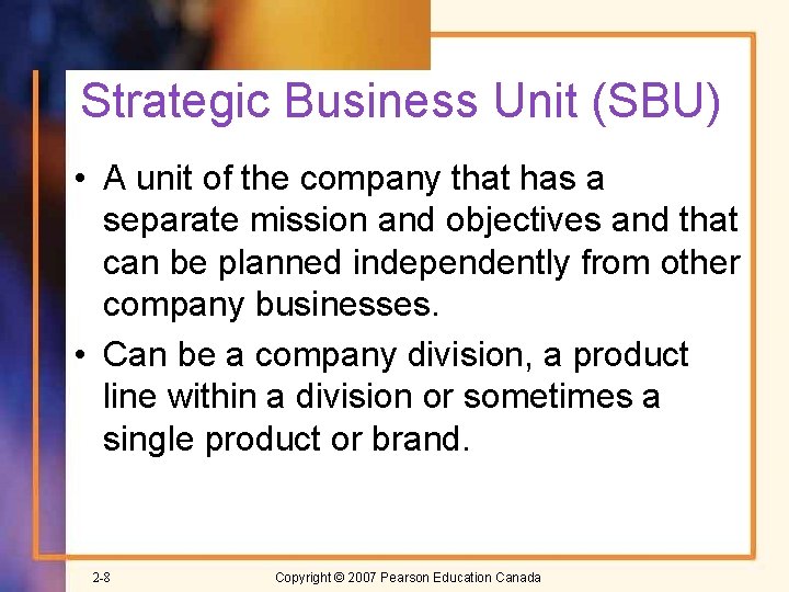 Strategic Business Unit (SBU) • A unit of the company that has a separate