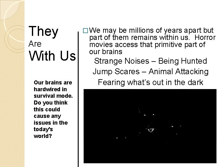 They Are With Us Our brains are hardwired in survival mode. Do you think