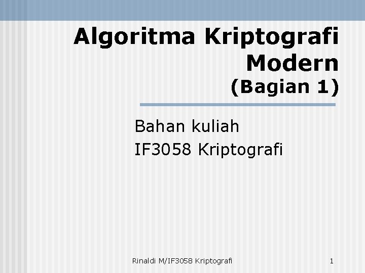 Algoritma Kriptografi Modern (Bagian 1) Bahan kuliah IF 3058 Kriptografi Rinaldi M/IF 3058 Kriptografi