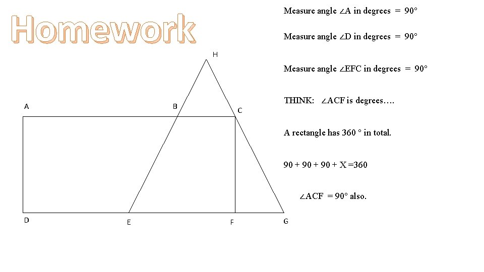 Homework Measure angle ∠A in degrees = 90° Measure angle ∠D in degrees =
