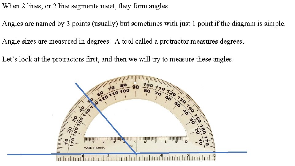 When 2 lines, or 2 line segments meet, they form angles. Angles are named