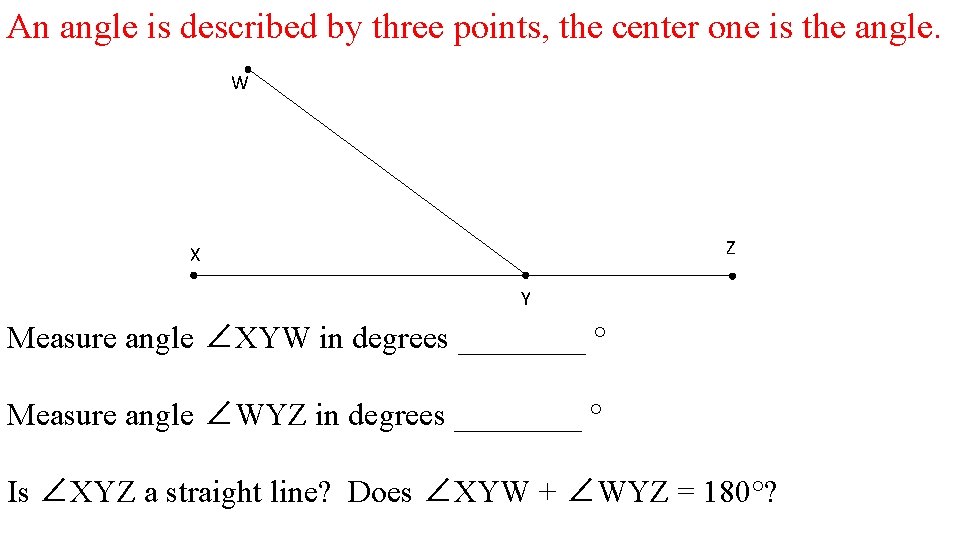 An angle is described by three points, the center one is the angle. W