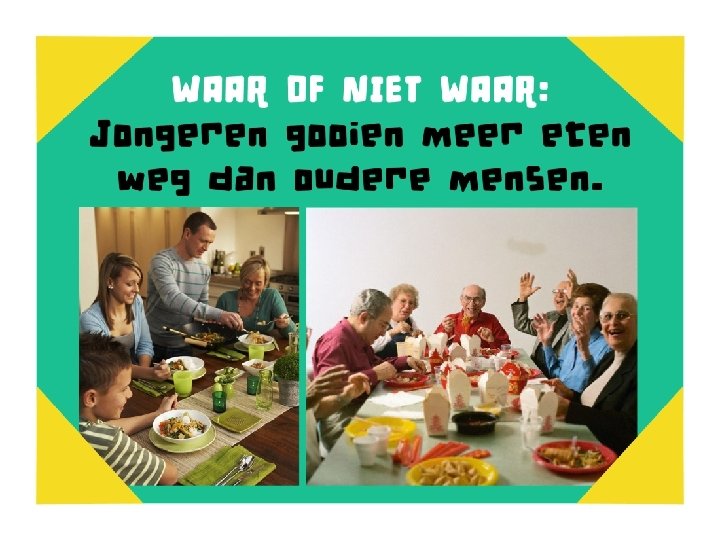 Waar of niet waar Jongeren gooien meer eten weg dan oudere mensen 