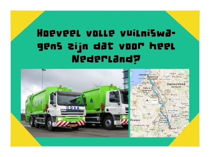 Hoeveel vuilniswagens zijn dat voor heel Amsterdam? 100. 000 