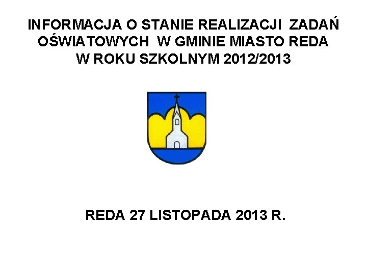 INFORMACJA O STANIE REALIZACJI ZADAŃ OŚWIATOWYCH W GMINIE MIASTO REDA W ROKU SZKOLNYM 2012/2013