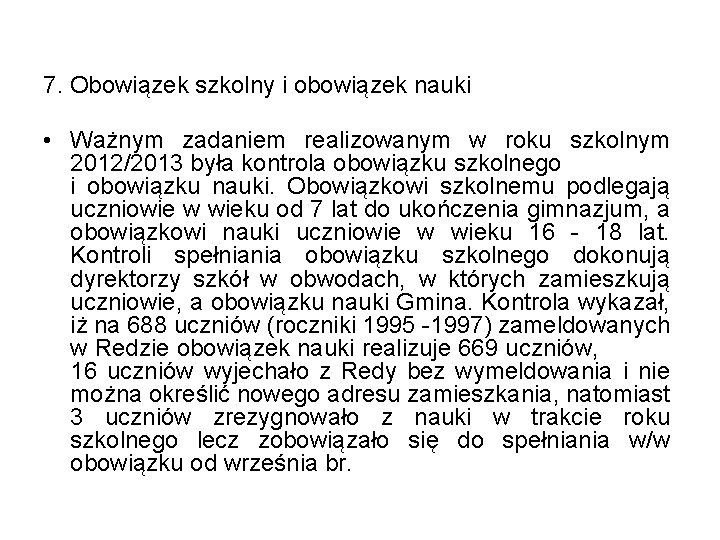 7. Obowiązek szkolny i obowiązek nauki • Ważnym zadaniem realizowanym w roku szkolnym 2012/2013