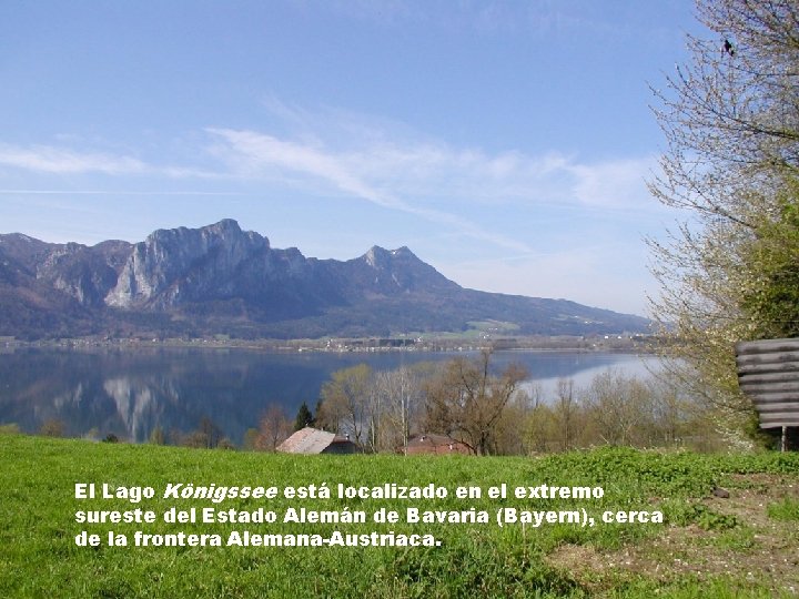 El Lago Königssee está localizado en el extremo sureste del Estado Alemán de Bavaria