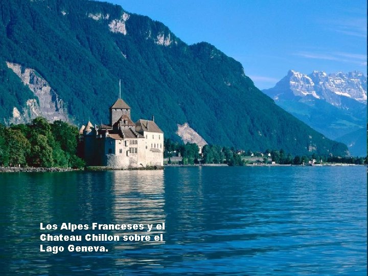 Los Alpes Franceses y el Chateau Chillon sobre el Lago Geneva. 