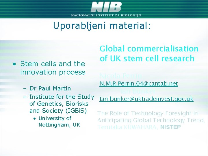 Uporabljeni material: • Stem cells and the innovation process Global commercialisation of UK stem