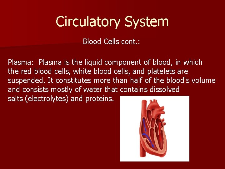 Circulatory System Blood Cells cont. : Plasma is the liquid component of blood, in