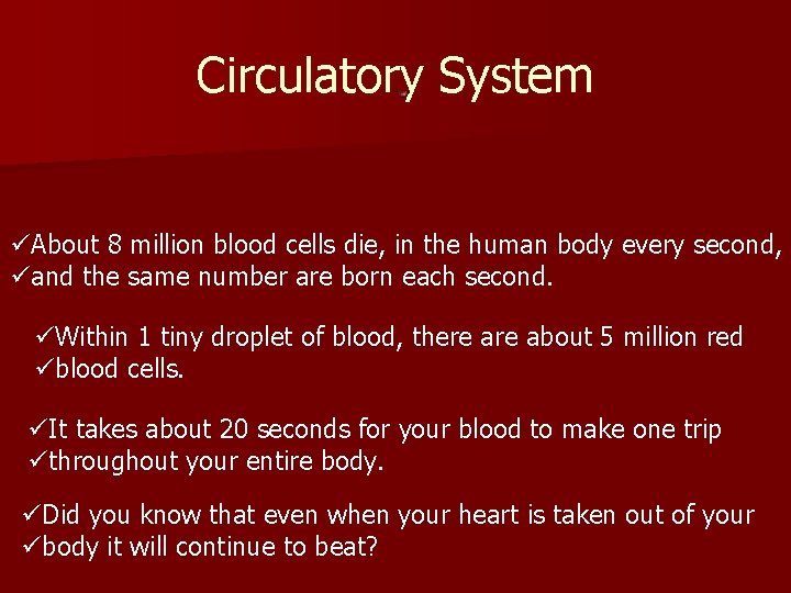 Circulatory System üAbout 8 million blood cells die, in the human body every second,