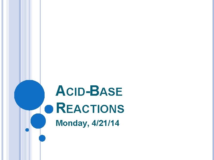 ACID-BASE REACTIONS Monday, 4/21/14 