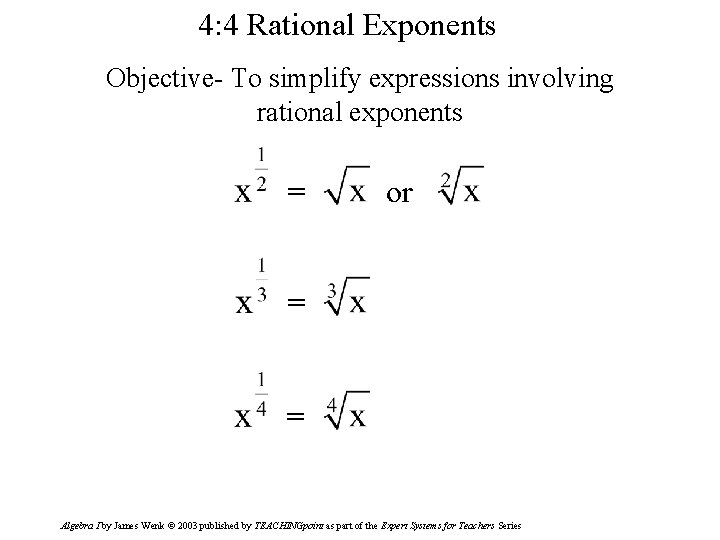 4: 4 Rational Exponents Objective- To simplify expressions involving rational exponents = or =