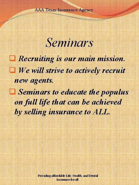 AAA Texas Insurance Agency Seminars q Recruiting is our main mission. q We will