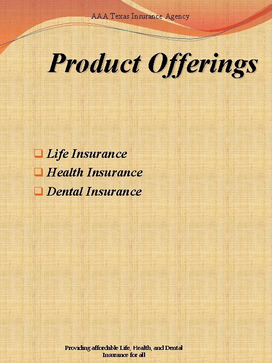 AAA Texas Insurance Agency Product Offerings q Life Insurance q Health Insurance q Dental
