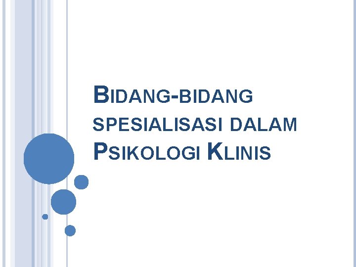 BIDANG-BIDANG SPESIALISASI DALAM PSIKOLOGI KLINIS 