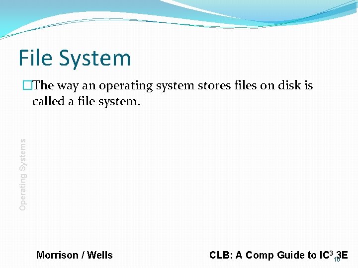 File System Operating Systems �The way an operating system stores files on disk is