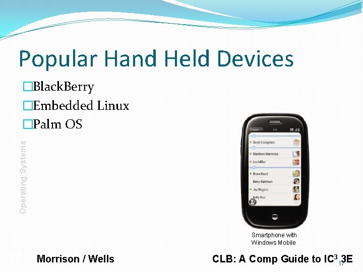 Popular Hand Held Devices Operating Systems �Black. Berry �Embedded Linux �Palm OS Smartphone with