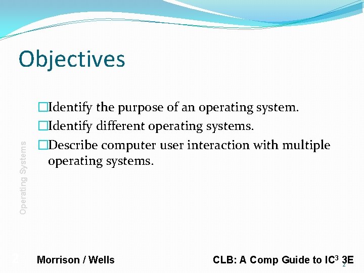 Operating Systems Objectives 2 �Identify the purpose of an operating system. �Identify different operating