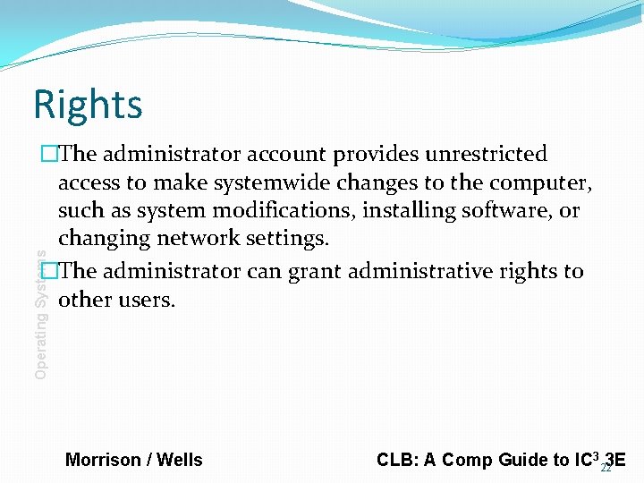 Rights Operating Systems �The administrator account provides unrestricted access to make systemwide changes to