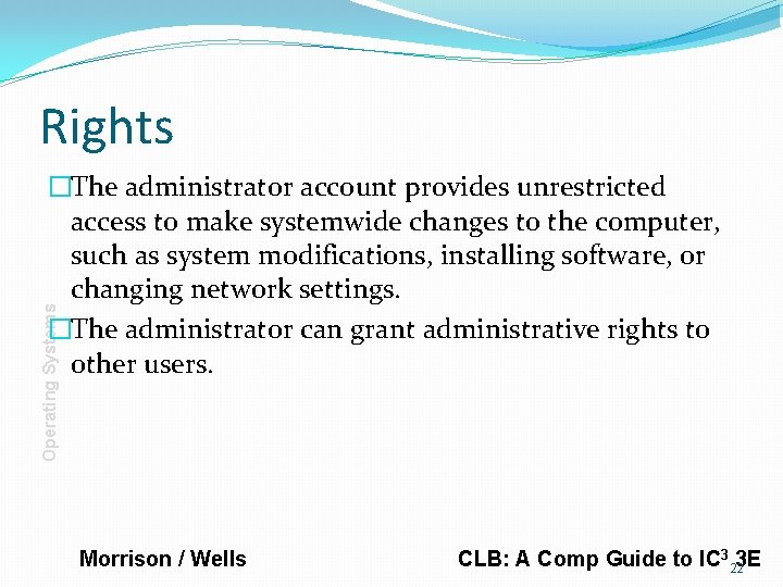 Rights Operating Systems �The administrator account provides unrestricted access to make systemwide changes to