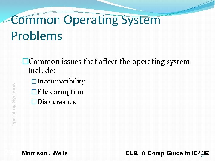 Operating Systems Common Operating System Problems 23 �Common issues that affect the operating system