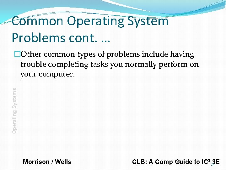 Common Operating System Problems cont. … Operating Systems �Other common types of problems include