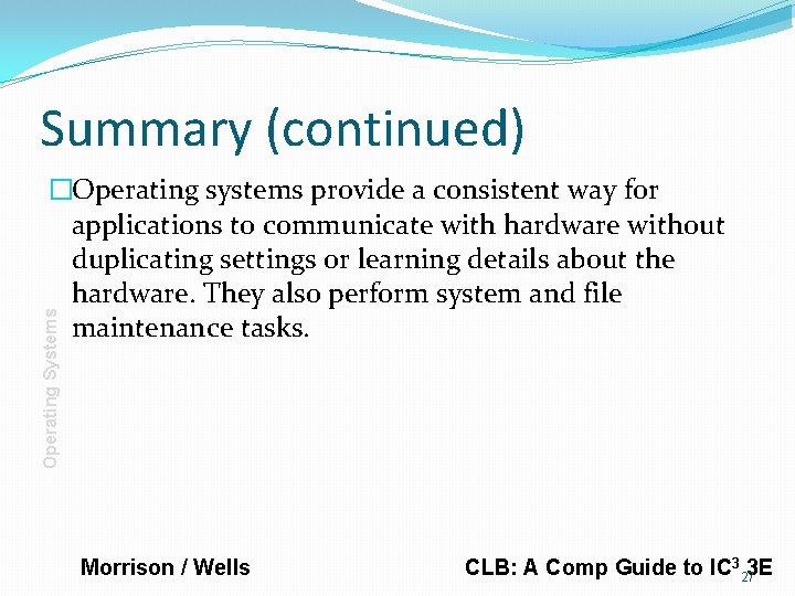 Summary (continued) Operating Systems �Operating systems provide a consistent way for applications to communicate