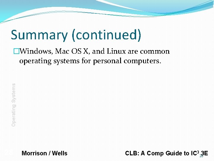 Summary (continued) Operating Systems �Windows, Mac OS X, and Linux are common operating systems