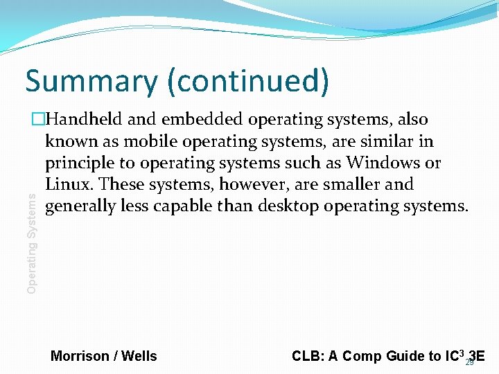 Summary (continued) Operating Systems �Handheld and embedded operating systems, also known as mobile operating