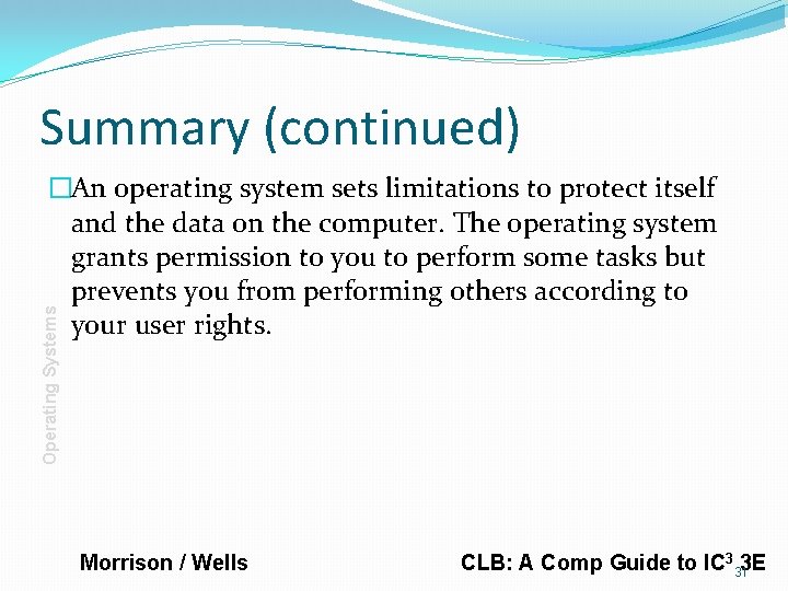 Summary (continued) Operating Systems �An operating system sets limitations to protect itself and the