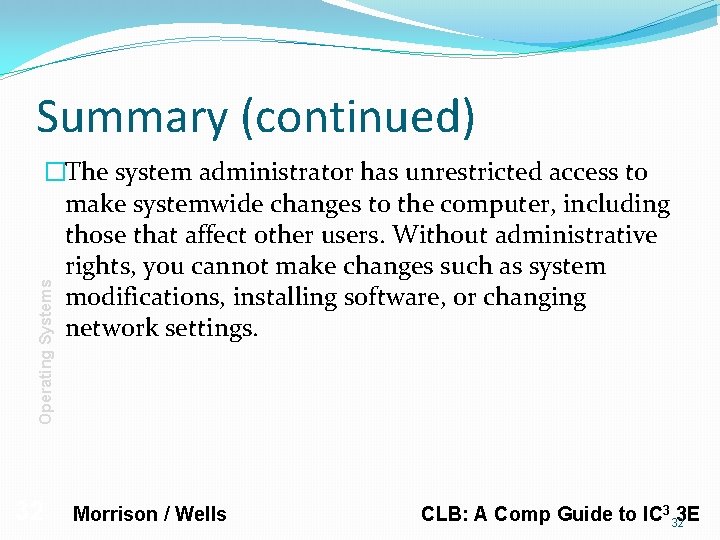 Summary (continued) Operating Systems �The system administrator has unrestricted access to make systemwide changes