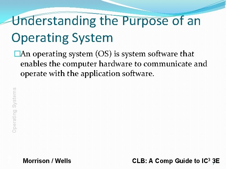 Understanding the Purpose of an Operating Systems �An operating system (OS) is system software