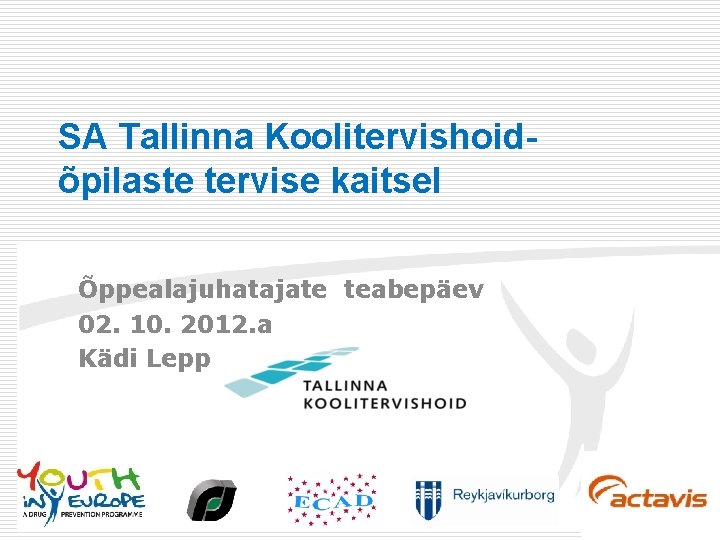 SA Tallinna Koolitervishoidõpilaste tervise kaitsel Õppealajuhatajate teabepäev 02. 10. 2012. a Kädi Lepp 