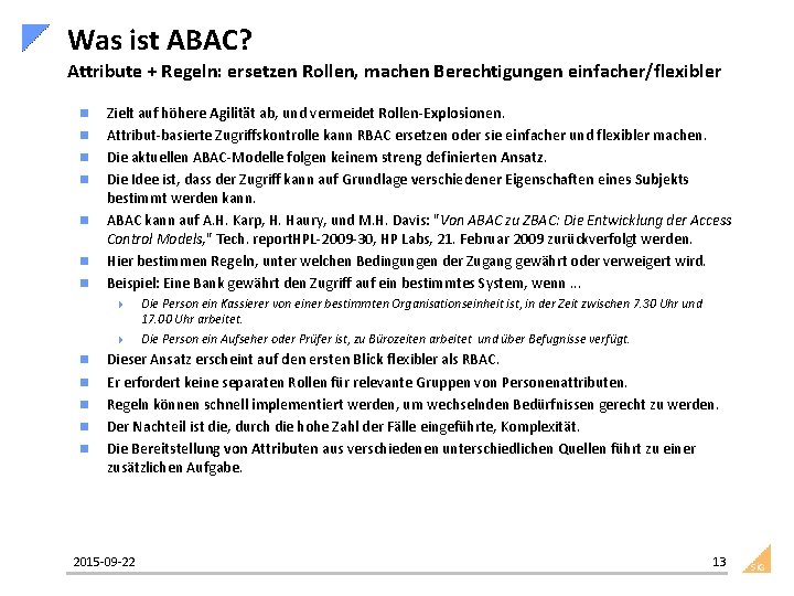 Was ist ABAC? Attribute + Regeln: ersetzen Rollen, machen Berechtigungen einfacher/flexibler n n n