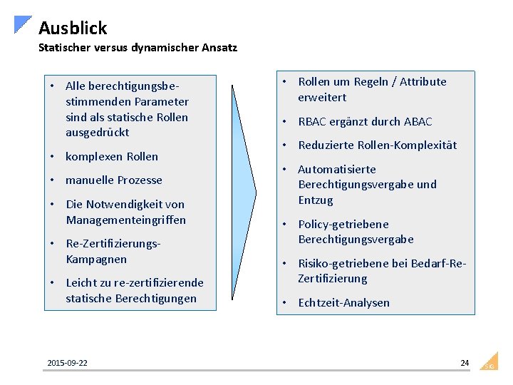 Ausblick Statischer versus dynamischer Ansatz • Alle berechtigungsbe stimmenden Parameter sind als statische Rollen
