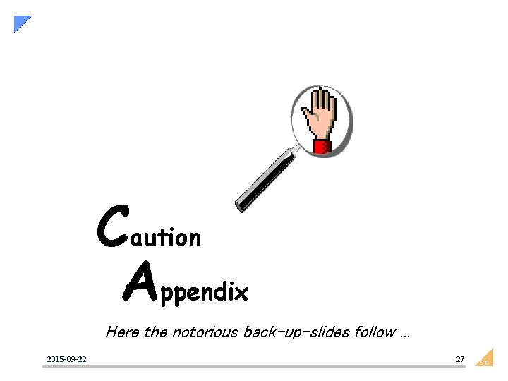 Caution Appendix Here the notorious back-up-slides follow. . . 2015 09 22 27 Si.