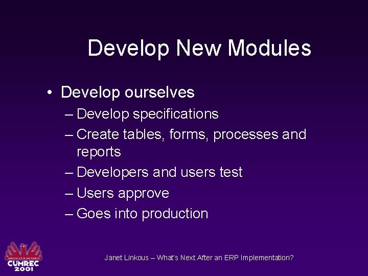 Develop New Modules • Develop ourselves – Develop specifications – Create tables, forms, processes