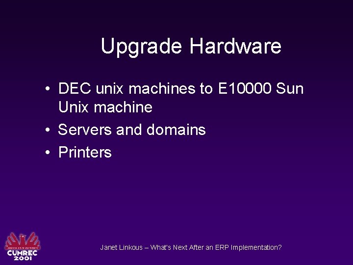 Upgrade Hardware • DEC unix machines to E 10000 Sun Unix machine • Servers