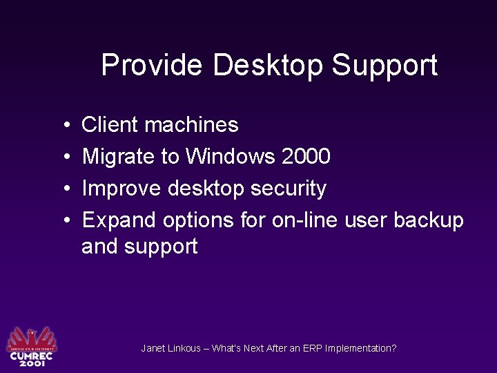 Provide Desktop Support • • Client machines Migrate to Windows 2000 Improve desktop security